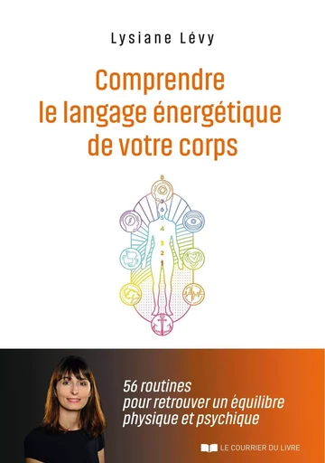 Comprendre le langage énergétique de votre corps - 56 routines pour retrouver un équilibre physique - Lysiane Lévy - Courrier du livre