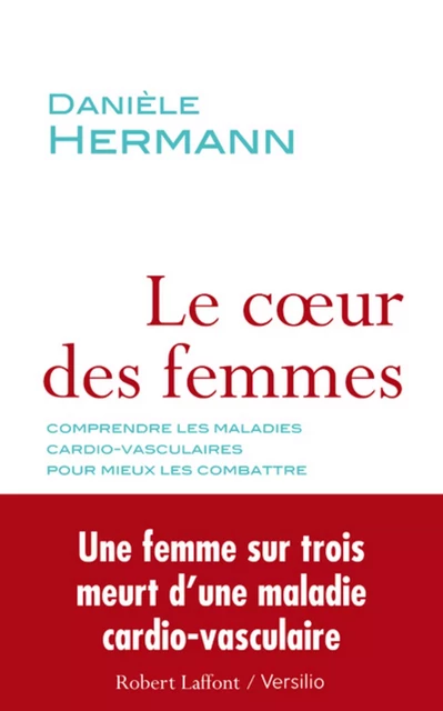 Le coeur des femmes : comprendre les maladies cardio-vasculaires pour mieux les combattre - Danièle Hermann - Versilio