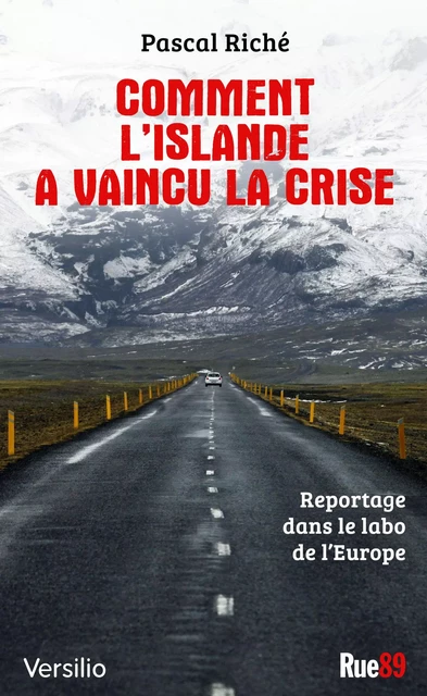 Comment l'Islande a vaincu la crise: reportage dans le labo de l'Europe - Pascal Riche - Versilio