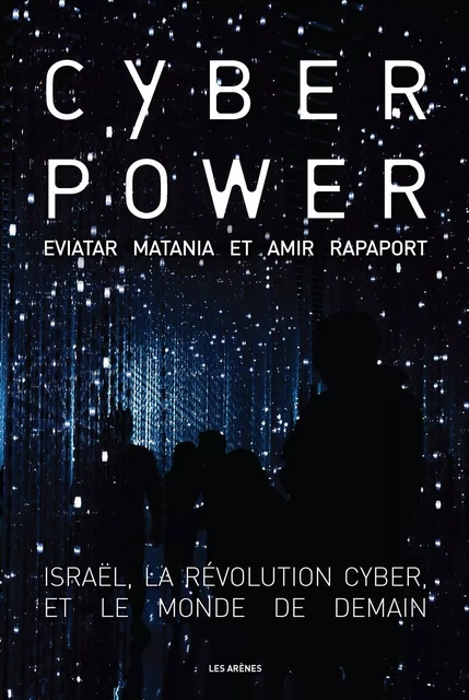 Cyberpower - Israël, la révolution cyber, et le monde de demain - Eviatar Matania, Amir Rapaport - Groupe Margot