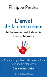 L'envol de la conscience: aider son enfant à devenir libre et heureux