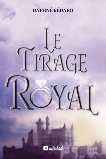 Le Tirage Royal - Daphné Bédard - Pratico Édition