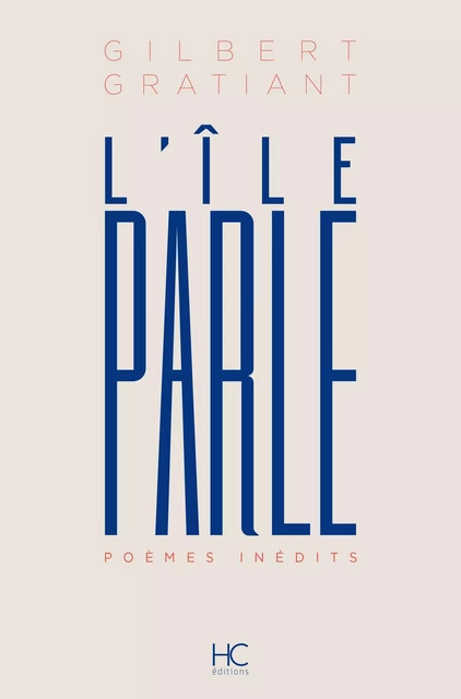 L'Ile parle - Poèmes inédits - Gilbert Gratiant - HC éditions