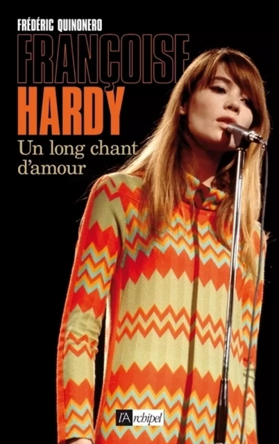 Françoise Hardy, un long chant d'amour - Frédéric Quinonero - L'Archipel