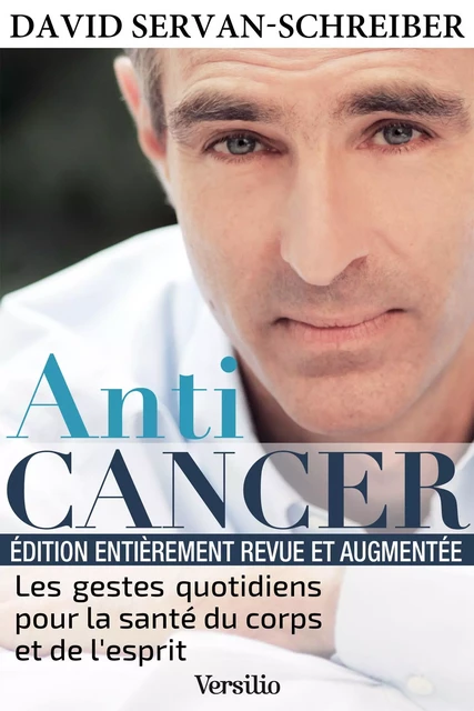 Anticancer (nouvelle édition) : Les gestes quotidiens pour la santé du corps et de l'esprit - David Servan-Schreiber - Versilio