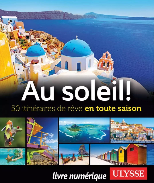 Au soleil! 50 itinéraires de rêve en toute saison -  Collectif - Ulysse