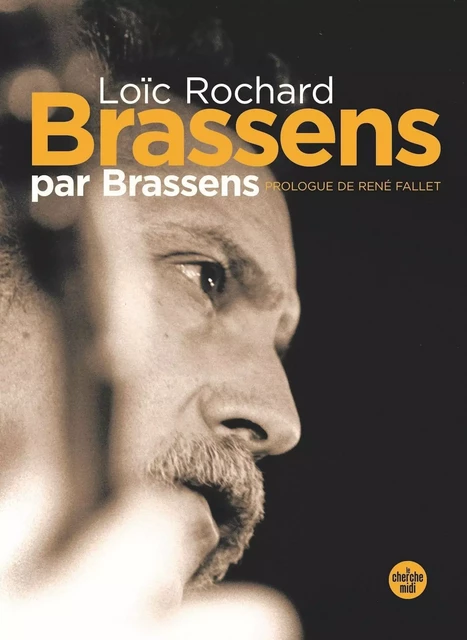 Brassens par Brassens (nouvelle édition en semi-poche) - Loïc Rochard - Cherche Midi