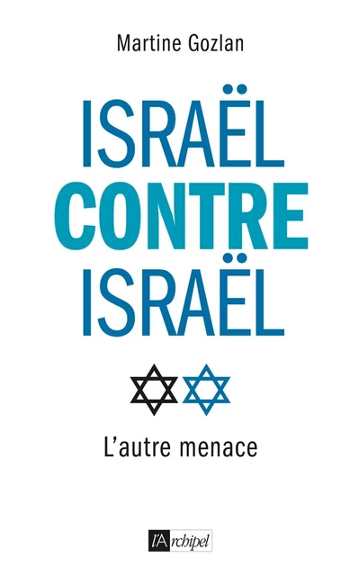 Israël contre Israël - L'autre menace - Martine Gozlan - L'Archipel