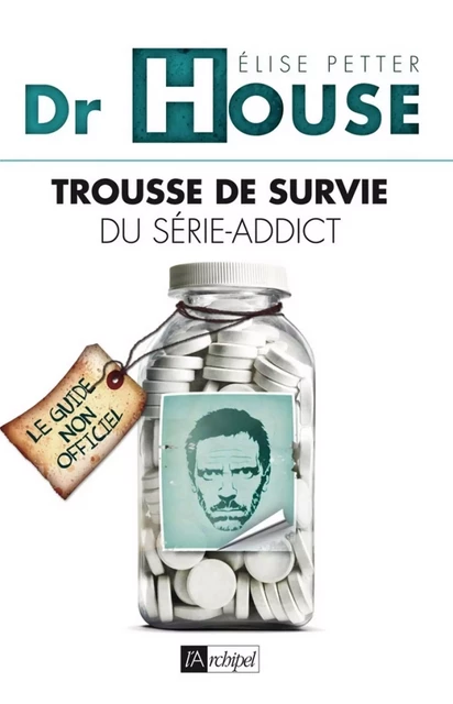 Dr House - Kit de survie du série-addict - Elise Petter - L'Archipel