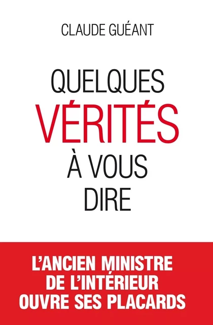 Quelques vérites à vous dire - Claude Guéant - L'Archipel