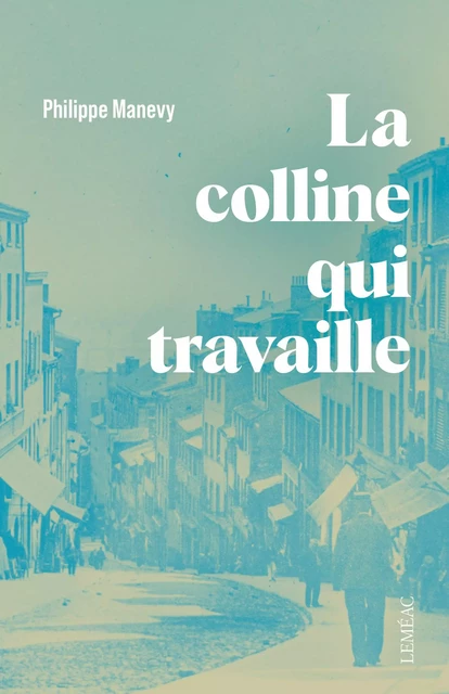 La colline qui travaille - Philippe Manevy - Leméac Éditeur