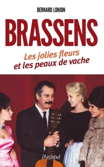 Brassens - Les jolies fleurs et les peaux de vache - Bernard Lonjon - L'Archipel