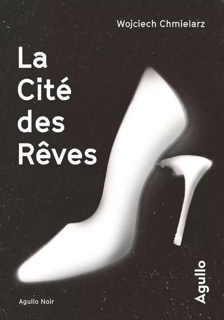 La Cité des Rêves - Wojciech Chmielarz - Agullo Editions