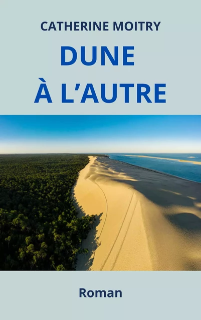 Dune à l'autre - Catherine MOITRY - Librinova