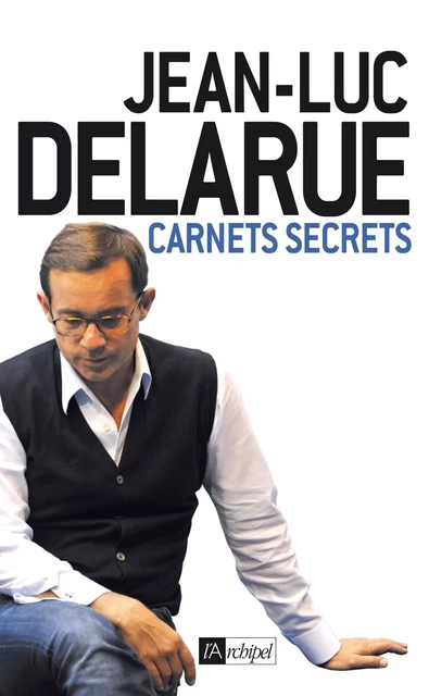 Carnets secrets - Jean-Luc Delarue - L'Archipel