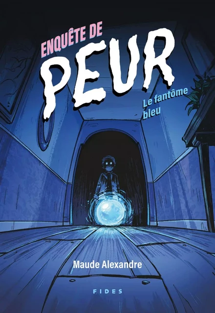 Enquête de peur : Le fantôme bleu - Maude Alexandre - Groupe Fides