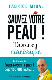 Sauvez votre peau ! : Devenez narcissique