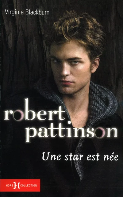 Robert Pattinson, une star est née - Virginia Blackburn - edi8