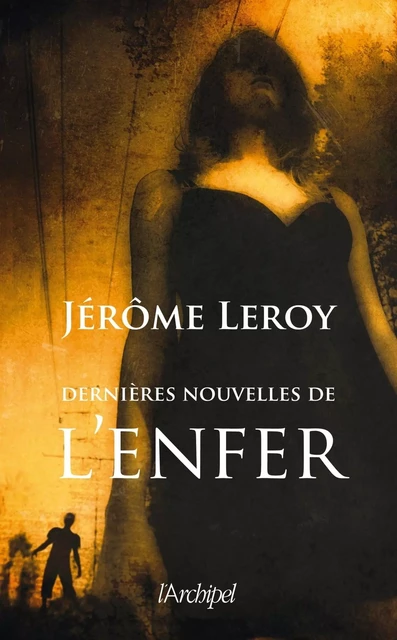 Dernières nouvelles de l'enfer - Jérôme Leroy - L'Archipel