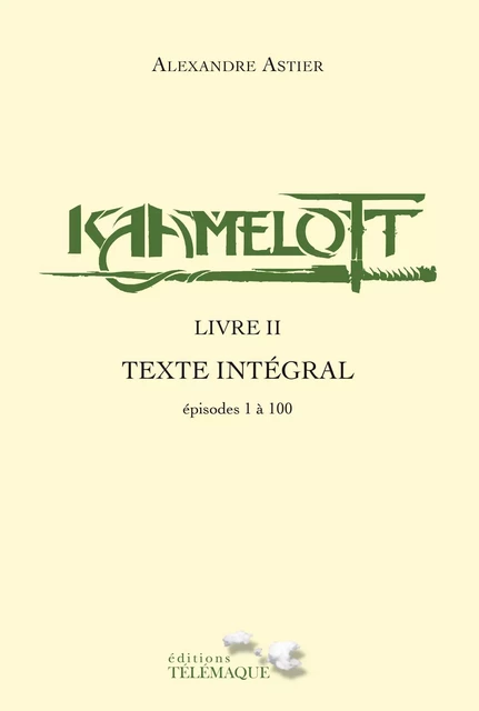 Kaamelott - livre II - Texte intégral - épisodes 1 à 100 - Alexandre Astier - Telemaque