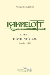 Kaamelott - livre II - Texte intégral - épisodes 1 à 100