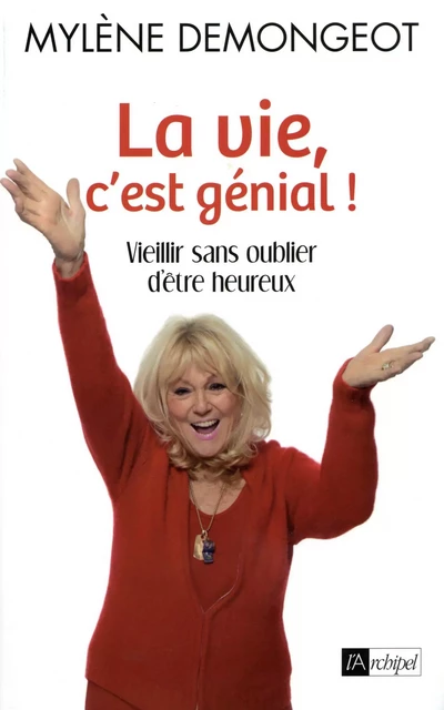 La vie, c'est génial ! - Mylène Demongeot - L'Archipel