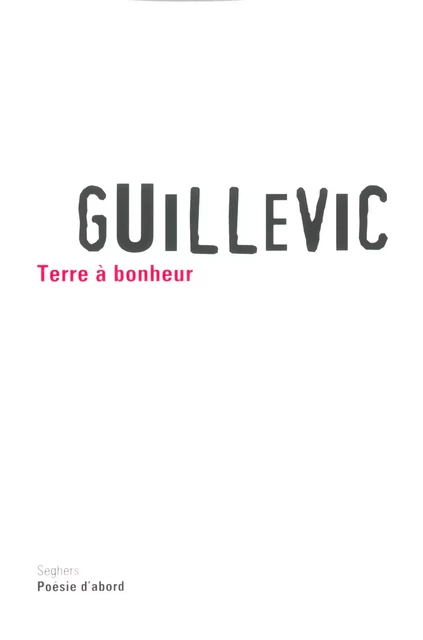 Terre à bonheur - Eugène Guillevic - Groupe Robert Laffont