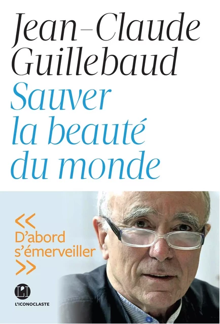 Sauver la beauté du monde - Jean-Claude Guillebaud - Groupe Margot