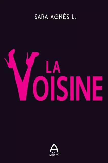 La voisine - Sara Agnès L. - A éditeur