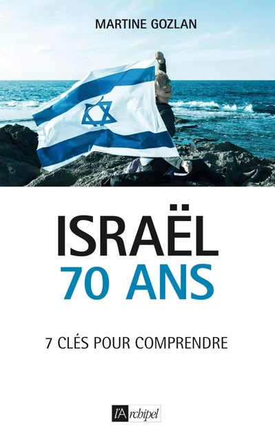 Israël, 70 ans - Martine Gozlan - L'Archipel