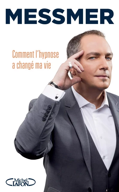 Comment l'hypnose a changé ma vie -  Messmer - Michel Lafon