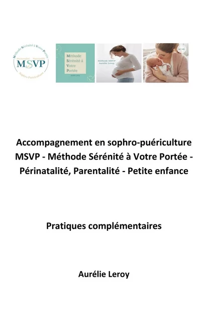 Accompagnement en sophro-puériculture MSVP - Méthode Sérénité à Votre Portée - Aurélie Leroy - Librinova