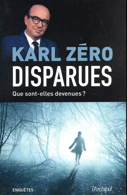 Disparues - Que sont-elles devenues ? -  Karl Zéro - L'Archipel