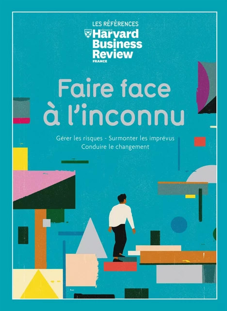 Faire face à l'inconnu - Gérer les risques, surmonter les imprévus, conduire le changement -  Collectif - Editions Prisma