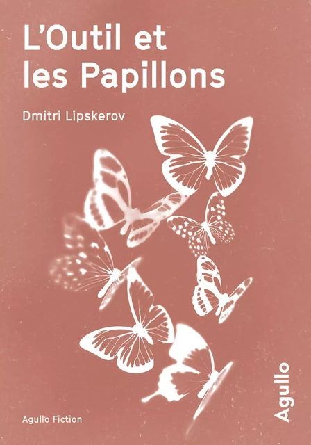 L'Outil et les papillons - Dmitri Mihajlovitch Lipskerov - Agullo Editions