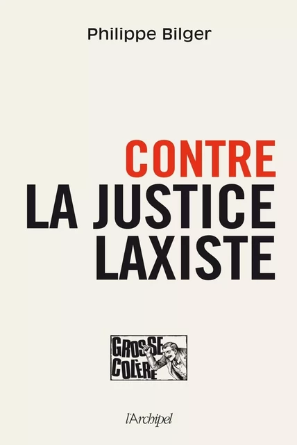 Contre la justice laxiste - Philippe Bilger - L'Archipel