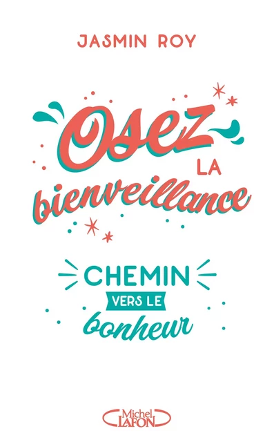 Osez la bienveillance - Le chemin vers le bonheur - Jasmin Roy - Michel Lafon