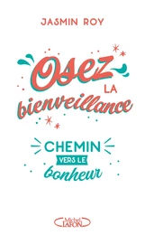 Osez la bienveillance - Le chemin vers le bonheur