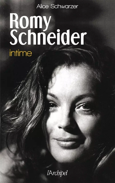 Romy Schneider - Intime - Alice Schwarzer - L'Archipel