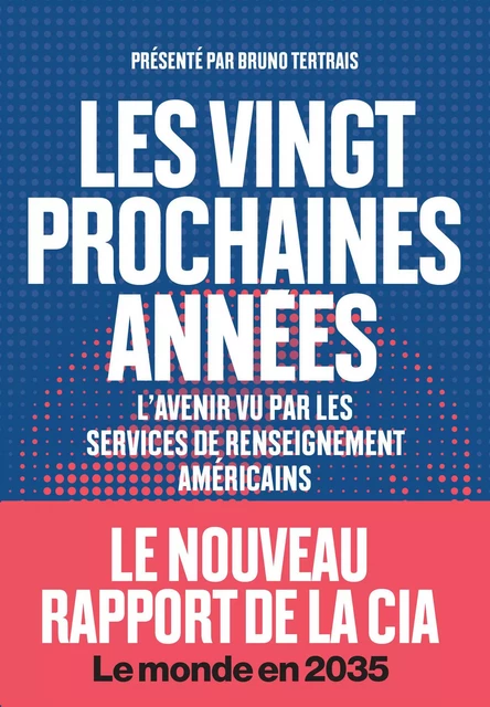 Les vingt prochaines années - L'avenir vu par les services de renseignements américains - Bruno Tertrais - Groupe Margot