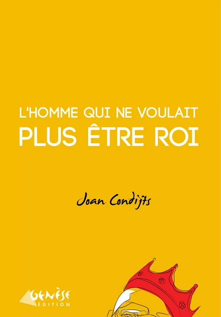 L'homme qui ne voulait plus être roi - Joan Condijts - Numérique