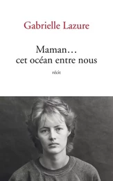 Maman... Cet océan entre nous