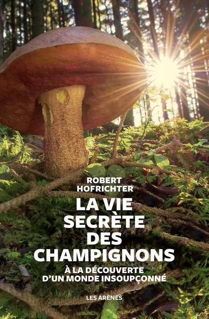 La Vie secrète des champignons - Robert Hofrichter - Groupe Margot