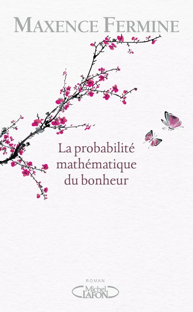 La probabilité mathématique du bonheur - Maxence Fermine - Michel Lafon