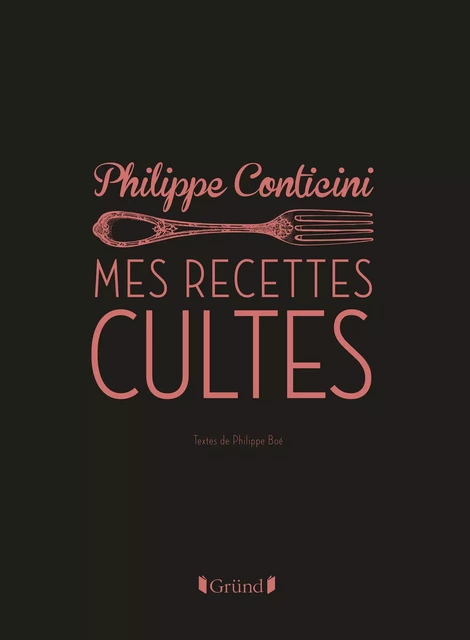 Mes recettes cultes - Philippe Conticini, Philippe Boé - edi8