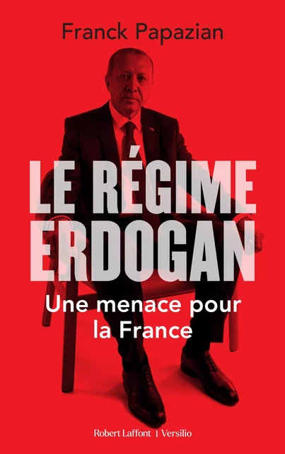 Le Régime Erdogan - Une menace pour la France - Franck Papazian - Versilio