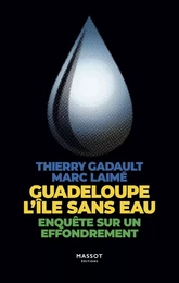 Guadeloupe l'île sans eau - Enquête sur un effondrement