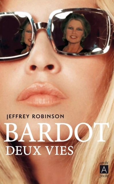 Bardot, deux vies - Jeffrey Robinson - L'Archipel