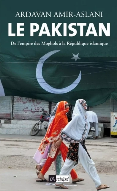 Le Pakistan - Ardavan Amir-aslani - L'Archipel