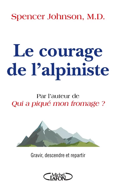 Le courage de l'alpiniste - Spencer Johnson - Michel Lafon